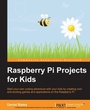 Cover: Raspberry Pi Projects for Kids - Packt Publishing