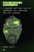 Cover: Losing the Head of Philip K. Dick - Oneworld Publications