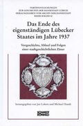 Cover: Das Ende des eigenst&auml;ndigen L&uuml;becker Staates im Jahre 1937 - Schmidt-R&ouml;mhild