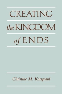 Enlarge image Cover: Creating the Kingdom of Ends - Cambridge University Press
