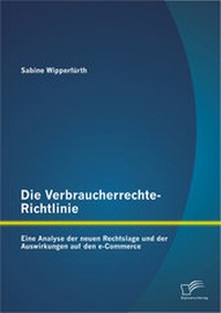 Abbildung von: Die Verbraucherrechte-Richtlinie: Eine Analyse der neuen Rechtslage und der Auswirkungen auf den e-Commerce - Diplomica Verlag