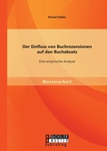 Cover: Der Einfluss von Buchrezensionen auf den Buchabsatz - Bachelor + Master Publishing