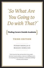 Cover: "So What Are You Going to Do with That?" - Finding Careers Outside Academia, Third Edition - University of Chicago Press