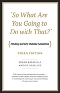 Cover: "So What Are You Going to Do with That?" - Finding Careers Outside Academia, Third Edition - University of Chicago Press
