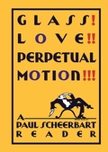 Cover: Glass! Love!! Perpetual Motion!!! - University of Chicago Press