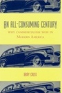 Cover: An All-Consuming Century - Columbia University Press