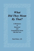 Cover: What Did They Mean by That? a Dictionary of Historical and Genealogical Terms, Old and New - Heritage Books