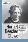 Cover: Harriet Beecher Stowe and the Abolitionist Movement - Cavendish Square Publishing