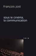 Cover: Sous Le Cinema La Communication - Librarie Philosophique J. Vrin