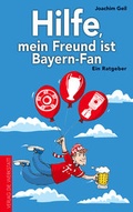 Cover: Hilfe, mein Freund ist Bayern-Fan - Die Werkstatt