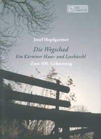 Abbildung von: Die Wegschad - Ein Kärntner Haus- und Lesebüechl / Ein Jahr gib dem Wind - Gedichte, Prosa und Lieder von Josef Hopfgartner - Heyn