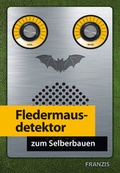 Cover: Lernpaket Fledermausdetektor selbst gebaut - FRANZIS GmbH