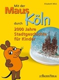 Cover: Mit der Maus durch K&ouml;ln - J.P. Bachem Verlag
