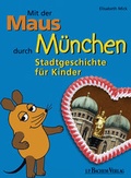 Cover: Mit der Maus durch M&uuml;nchen - J.P. Bachem Verlag