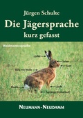 Cover: Die J&auml;gersprache  kurz gefasst - J. Neumann-Neudamm Melsungen