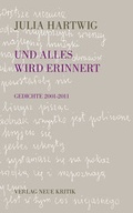 Cover: Und alles wird erinnert - Neue Kritik