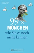 Cover: 99 x M&uuml;nchen wie Sie es noch nicht kennen - Bruckmann