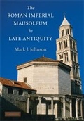 Cover: The Roman Imperial Mausoleum in Late Antiquity - Cambridge University Press