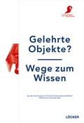 Cover: Gelehrte Objekte? - Wege zum Wissen - L&ouml;cker Verlag