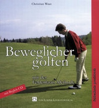 Abbildung von: Beweglicher golfen mit der Feldenkrais-Methode - Loeper Karlsruhe