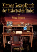 Cover: Kleines Rezeptbuch der historischen Tinten - Bohmeier, J