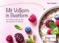 Cover: Mit Vollkorn in Bestform - emu-Verlags- und Vertriebsgesellschaft Ern&auml;hrung-Medizin-Umwelt