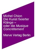 Cover: Die Kunst fixierter T&ouml;ne - oder die Musik konkret - Merve