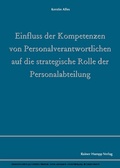 Cover: Einfluss der Kompetenzen von Personalverantwortlichen auf die strategische Rolle der Personalabteilung - Edition Rainer Hampp