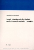 Cover: Soziale Entwicklung in der Kindheit aus beziehungstheoretischer Perspektive - Pabst Science Publishers