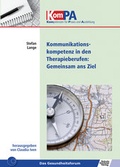 Cover: Kommunikationskompetenz in Therapieberufen: Gemeinsam ans Ziel - Schulz-Kirchner