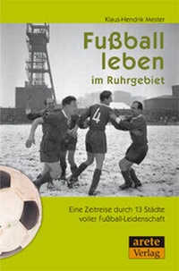 Abbildung von: Fußball leben im Ruhrgebiet - Arete Verlag