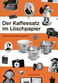 Cover: Der Kaffeesatz im L&ouml;schpapier - Chemnitzer Verlag und Druck