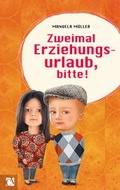Cover: Zweimal Erziehungsurlaub, bitte! - Chemnitzer Verlag und Druck