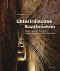 Cover: Unterirdisches Saarbr&uuml;cken - Geistkirch-Verlag