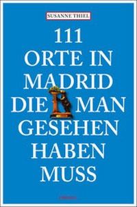 Abbildung von: 111 Orte in Madrid, die man gesehen haben muss - Emons Verlag
