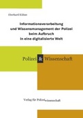 Cover: Informationsverarbeitung und Wissensmanagement der Polizei beim Aufbruch in eine digitalisierte Welt - Verlag f&uuml;r Polizeiwissenschaft
