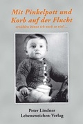 Cover: Mit Pinkelpott und Korb auf der Flucht - Lebensweichen-Verlag