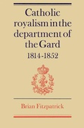 Cover: Catholic Royalism in the Department of the Gard 1814-1852 - Cambridge University Press