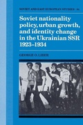 Cover: Soviet Nationality Policy, Urban Growth, and Identity Change in the Ukrainian SSR 1923-1934 - Cambridge University Press