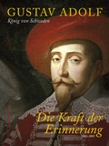 Cover: Gustav Adolf K&ouml;nig von Schweden - Die Kraft der Erinnerung 1632-2007 - Stekovics, J