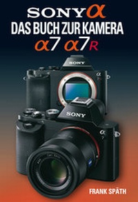 Abbildung von: Sony Alpha  Sony Alpha 7/7R Das Buch zur Kamera - Point of Sale Verlag