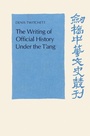 Cover: The Writing of Official History under the T'ang - Cambridge University Press