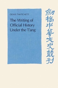 Enlarge image Cover: The Writing of Official History under the T'ang - Cambridge University Press