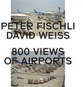 Cover: Peter Fischli, David Weiss. 800 Views of Airports - K&ouml;nig, Walther