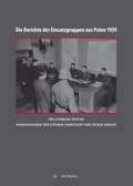 Cover: Die Berichte der Einsatzgruppen aus Polen 1939. Vollst&auml;ndige Edition - Metropol-Verlag