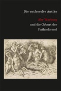 Cover: Die entfesselte Antike. Aby Warburg und die Geburt der Pathosformel. - K&ouml;nig, Walther