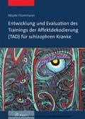 Cover: Entwicklung und Evaluation des Trainings der Affektdekodierung (TAD) f&uuml;r schizophren Kranke - Pabst Science Publishers
