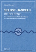 Cover: Selbst-Handeln bei Epilepsie: Eine subjektwissenschaftliche Grundlegung einer psychosomatischen Epileptologie - Pabst Science Publishers