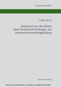 Abbildung von: Solvenzschutz der GmbH durch Existenzvernichtungs- und Insolvenzverursachungshaftung - Herbert Utz Verlag