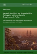 Cover: Kulturelle Identit&auml;ten und b&uuml;rgerschaftliche Partizipation lateinamerikanischer Gruppierungen in Freiburg - Herbert Utz Verlag